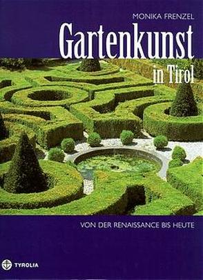 Gartenkunst in Tirol – von der Renaissance bis heute von Frenzel,  Monika