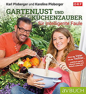 Gartenlust und Küchenzauber für intelligente Faule von Ploberger,  Karl, Ploberger,  Karoline