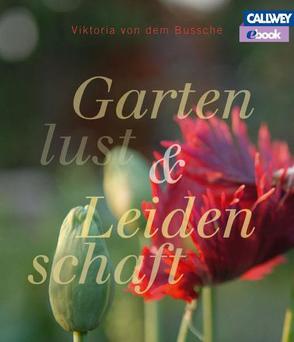 Gartenlust und Leidenschaft – eBook von von dem Bussche,  Viktoria