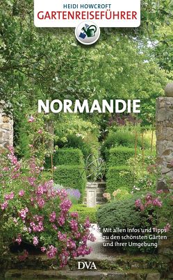 Gartenreiseführer Normandie von Howcroft,  Heidi