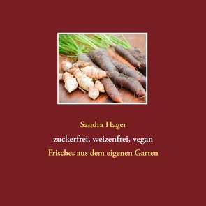 Gartenrezepte zuckerfrei, weizenfrei, vegan von Hager,  Sandra