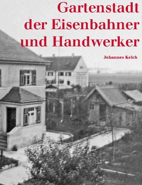 Gartenstadt der Eisenbahner und Handwerker von Kelch,  Johannes