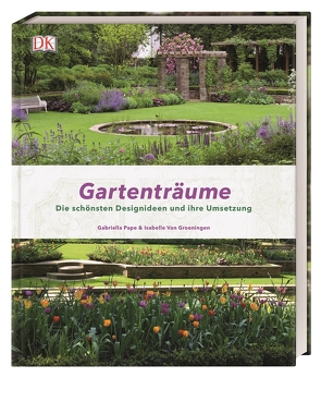Gartenträume von Groeningen,  Isabelle van, Pape,  Gabriella
