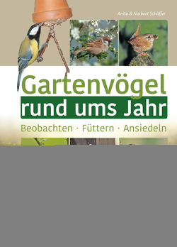 Gartenvögel rund ums Jahr von Schaeffer,  Norbert, Schäffer,  Anita