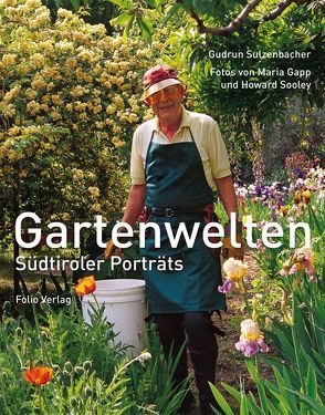 Gartenwelten von Gapp,  Maria, Sooley,  Howard, Sulzenbacher,  Gudrun