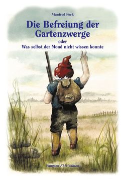 Gartenzwergtrilogie / Die Befreiung der Gartenzwerge von Fock,  Anne-Marie, Fock,  Manfred