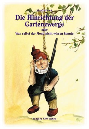 Gartenzwergtrilogie / Die Hinrichtung der Gartenzwerge von Fock,  Anne M, Fock,  Manfred