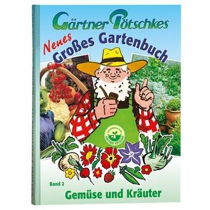 Gärtner Pötschkes Neues Großes Gartenbuch von Gärtner Pötschke