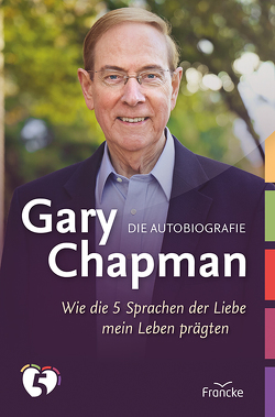 Gary Chapman. Die Autobiografie von Chapman,  Gary, Heinritz,  Christian