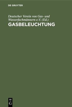 Gasbeleuchtung von Deutscher Verein von Gas- und Wasserfachmännern e.V.