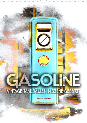 Gasoline – Vintage Tanksäulen in Szene gesetzt (Wandkalender 2023 DIN A3 hoch) von Utz,  Renate