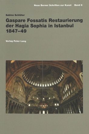 Gaspare Fossatis Restaurierung der Hagia Sophia in Istanbul 1847-49 von Schlüter,  Sabine