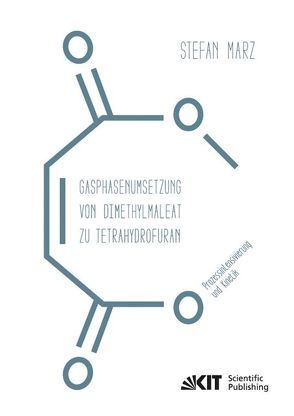 Gasphasenumsetzung von Dimethylmaleat zu Tetrahydrofuran : Prozessintensivierung und Kinetik von Marz,  Stefan