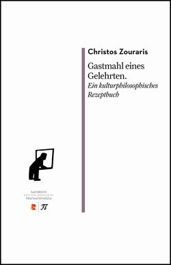 Gastmahl eines Gelehrten. Ein kulturphilosophisches Rezeptbuch von Zafón,  Maria, Zouraris,  Christos