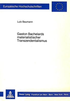 Gaston Bachelards materialistischer Transzendentalismus von Baumann,  Lutz