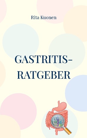 Gastritis-Ratgeber von Kuonen,  Rita