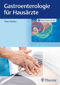 Gastroenterologie für Hausärzte von Fischer,  Timo
