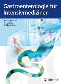 Gastroenterologie für Intensivmediziner von Canbay,  Ali E., Gerken,  Guido