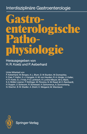 Gastroenterologische Pathophysiologie von Aeberhard,  P., Aeberhard,  Peter, Berges,  W., Blum,  A.L., Burdon,  D.W., Domschke,  W., Ewe,  K., Halter,  F., Hengels,  K.-J., Heyden,  H. W. von, Hinder,  R.A., Keller,  U., Koelz,  H.R., Koelz,  Hans R., Kreijs,  G.J., Lankisch,  P.G., Lorenz-Meyer,  H., Marti,  M.C., Müller-Lissner,  S.A., Nöthiger,  F., Pirovino,  M., Read,  N.W., Reinhardt,  M.C., Ruppin,  H., Scheurer,  U., Schiessel,  R., Schomerus,  H., Sonnenberg,  A., Stacher,  G., Stadler,  B.M., Stiehl,  A., Weigand,  K., Wienbeck,  M.