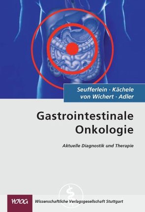 Gastrointestinale Onkologie von Adler,  Guido, Kächele,  Volker, Seufferlein,  Thomas, von Wichert,  Götz