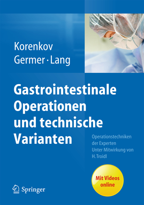 Gastrointestinale Operationen und technische Varianten von Germer,  Christoph-Thomas, Korenkov,  Michael, Lang,  Hauke