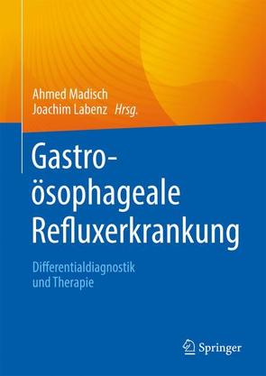 Gastroösophageale Refluxerkrankung von Labenz,  Joachim, Madisch,  Ahmed