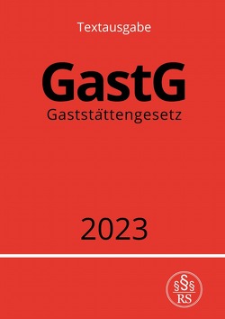 Gaststättengesetz – GastG 2023 von Studier,  Ronny