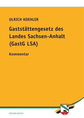 Gaststättengesetz des Landes Sachsen-Anhalt (GastG LSA) von Koehler,  Ulrich