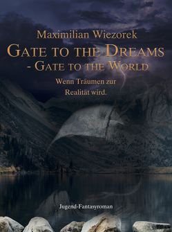 Gate to the Dreams – Gate to the World von Wiezorek,  Maximilian
