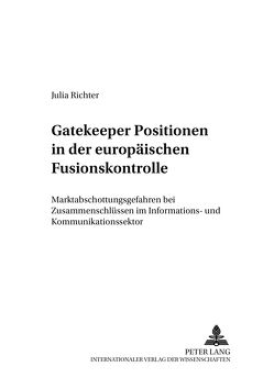 Gatekeeper Positionen in der europäischen Fusionskontrolle von Richter,  Julia