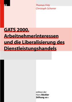 GATS 2000. Arbeitnehmerinteressen und die Liberalisierung des Dienstleistungshandels von Fritz,  Thomas, Scherrer,  Christoph