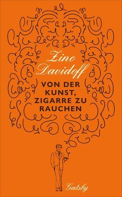 Gatsby / Von der Kunst, Zigarre zu rauchen von Davidoff,  Zino, Frank,  Joachim A.
