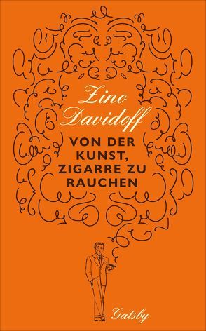 Gatsby / Von der Kunst, Zigarre zu rauchen von Davidoff,  Zino, Frank,  Joachim A.