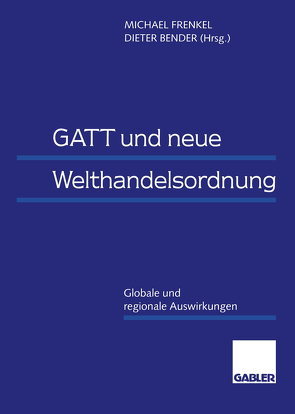 GATT und neue Welthandelsordnung von Bender,  Dieter, Frenkel,  Michael
