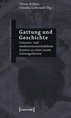 Gattung und Geschichte von Kohns,  Oliver, Liebrand,  Claudia