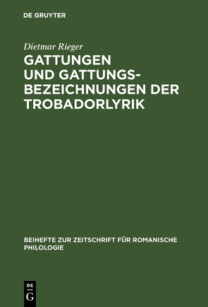 Gattungen und Gattungsbezeichnungen der Trobadorlyrik von Rieger,  Dietmar