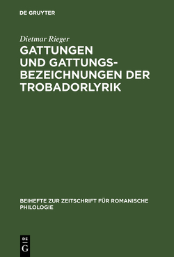 Gattungen und Gattungsbezeichnungen der Trobadorlyrik von Rieger,  Dietmar