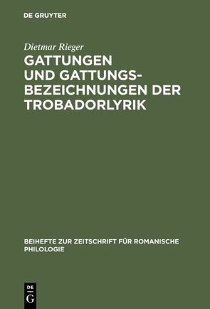 Gattungen und Gattungsbezeichnungen der Trobadorlyrik von Rieger,  Dietmar