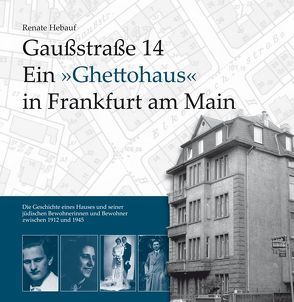 Gaußstraße 14 Ein ‚Ghettohaus‘ in Frankfurt am Main von Hebauf,  Renate