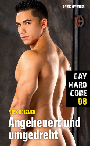 Gay Hardcore 08: Angeheuert und umgedreht von Holzner,  Nick