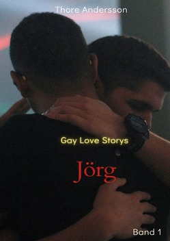 Gay Love Storys / Gay Love Storys „Jörg“ von Andersson,  Thore