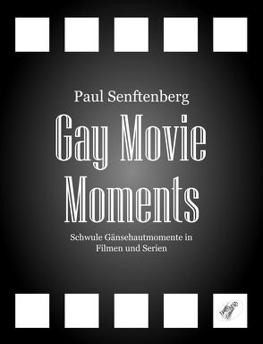 Gay Movie Moments von Senftenberg,  Paul