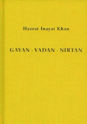 Gayan – Vadan – Nirtan: die Essenz der Sufi-Botschaft von Hazrat Inayat Khan von Inayat Khan,  Hazrat, Sen Gupta,  Karima