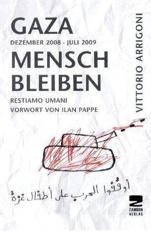 GAZA – Mensch bleiben von Arrigoni,  Vittorio, Ballhause,  Felix, Pappe,  Ilan