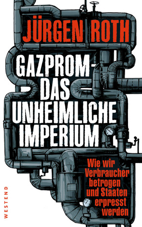 Gazprom-Das unheimliche Imperium von Roth,  Jürgen