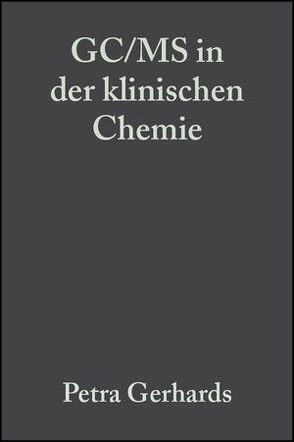 GC/MS in der klinischen Chemie von Bons,  Ulrich, Gerhards,  Petra, Sawazki,  Jürgen, Szigan,  Jörg, Wertmann,  Albert