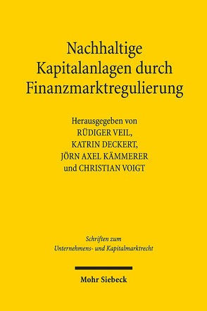 Nachhaltige Kapitalanlagen durch Finanzmarktregulierung von Deckert,  Katrin, Kämmerer,  Jörn Axel, Veil,  Rüdiger, Voigt,  Christian