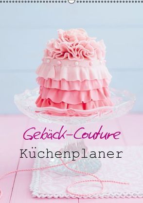 Gebäck-Couture Küchenplaner (Wandkalender immerwährend DIN A2 hoch) von Cölfen,  Elisabeth