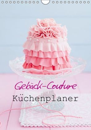 Gebäck-Couture Küchenplaner (Wandkalender immerwährend DIN A4 hoch) von Cölfen,  Elisabeth