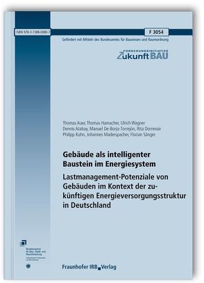 Gebäude als intelligenter Baustein im Energiesystem. Lastmanagement-Potenziale von Gebäuden im Kontext der zukünftigen Energieversorgungsstruktur in Deutschland. Abschlussbericht. von Atabay,  Dennis, Auer,  Thomas, De-Borja-Torrejón,  Manuel, Dornmair,  Rita, Hamacher,  Thomas, Kuhn,  Philipp, Maderspacher,  Johannes, Sänger,  Florian, Wagner,  Ulrich